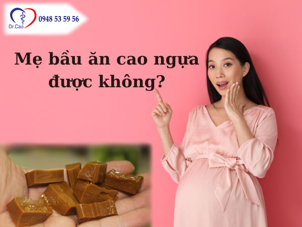 Lý giải mẹ bầu ăn cao ngựa được không?